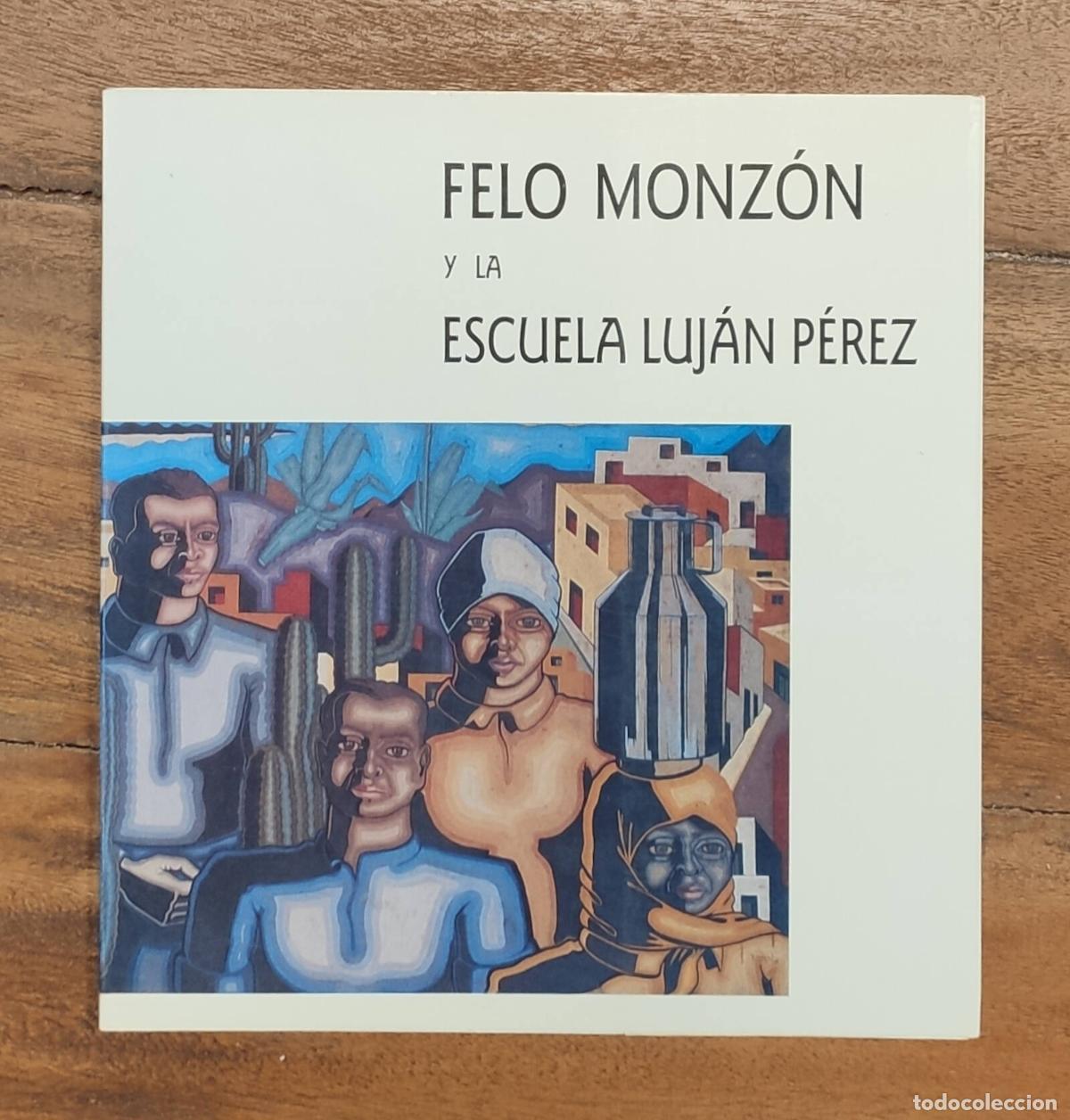 Libros de segunda mano: FELO MONZ&Oacute;N Y LA ESCUELA DE LUJ&Aacute;N P&Eacute;REZ. VV.AA. CICCA. 1990. - Foto 1