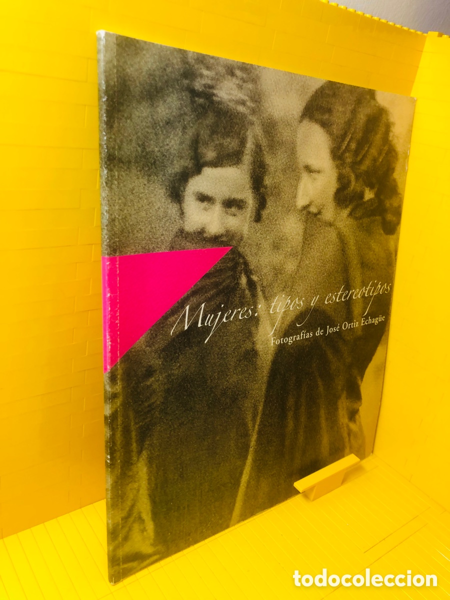 Second hand books: MUJERES TIPOS Y ESTEREOTIPOS ● FOTOGRAFIAS DE JOS&Eacute; ORT&Iacute;Z ECHAGUE ● 2010 ●