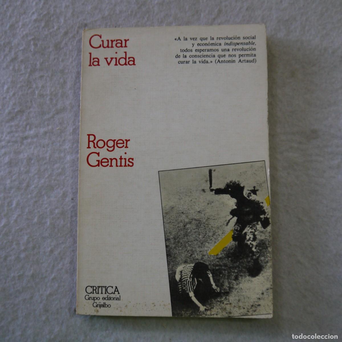 Libros de segunda mano: CURAR LA VIDA - ROGER GENTIS - EDITORIAL CR&Iacute;TICA - 1980 - Foto 1