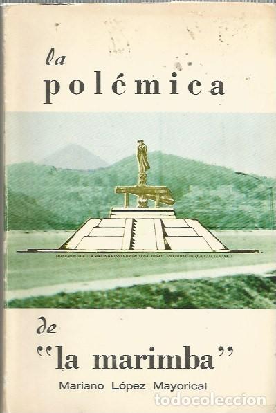 Livres d'occasion: LA POL&Eacute;MICA DE &rdquo;LA MARIMBA&rdquo; - MARIANO LOPEZ MAYORICAL-FIRMADO Y DEDICADO