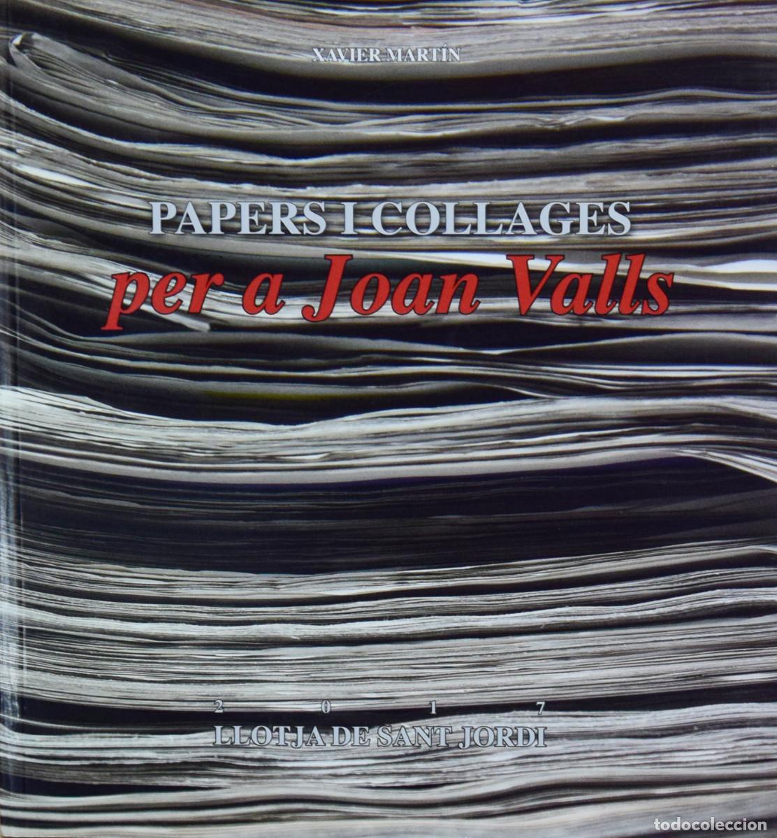 Libros de segunda mano: PAPERS I COLLAGES PER A JOAN VALLS - Xavier MART&Iacute;N - Foto 1