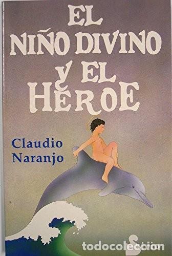 Libros de segunda mano: EL NI&Ntilde;O DIVINO Y EL H&Eacute;ROE - CLAUDIO NARANJO - Foto 1