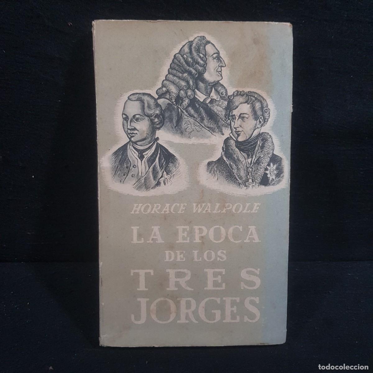 Libros de segunda mano: LA EPOCA DE LOS TRES JORGES - HORACE WALPOLE - 1943 / 965 - Foto 1