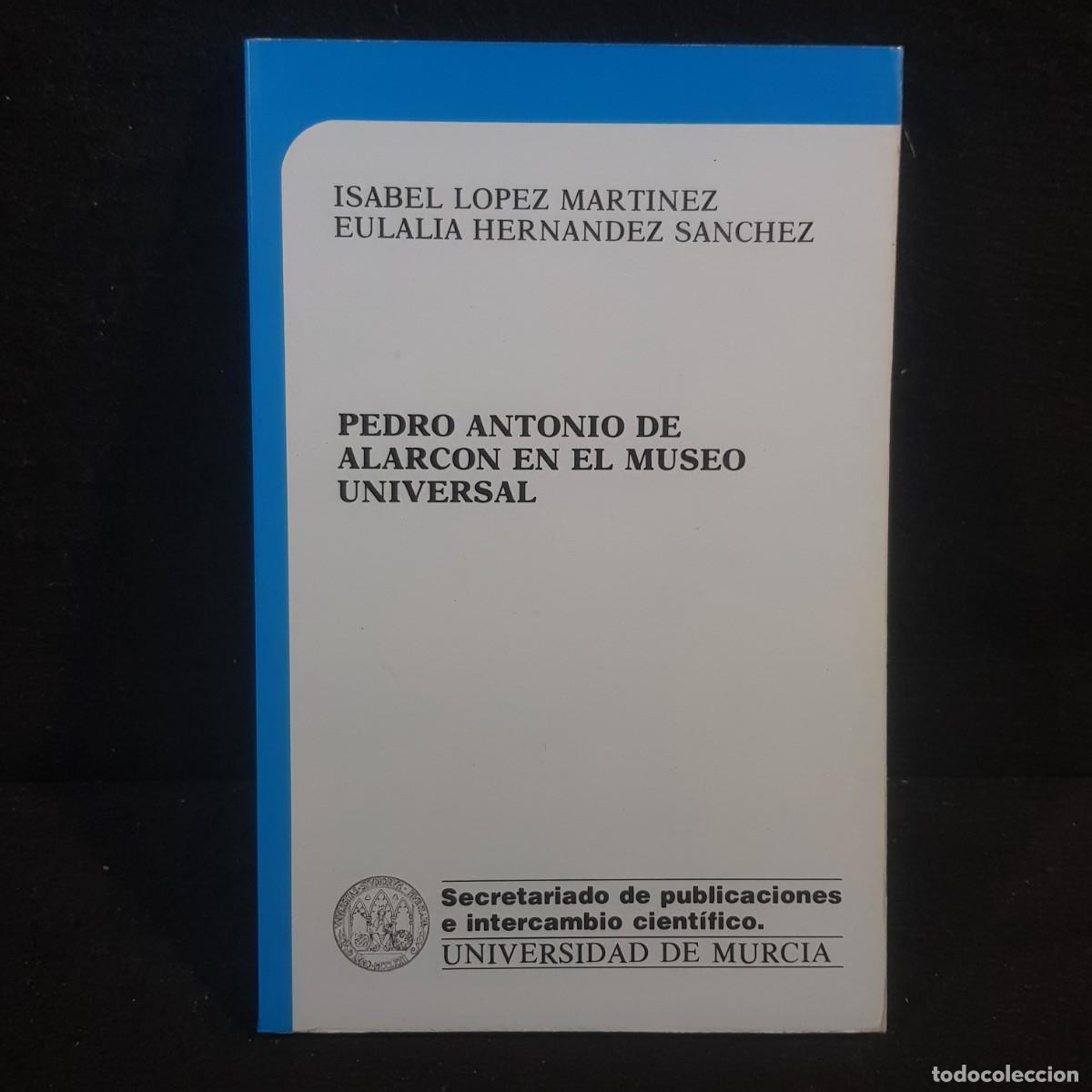 Libros de segunda mano: PEDRO ANTONIO DE ALARCON EN EL MUSEO UNIVERSAL - ISABEL LOPEZ MARTINEZ - EULALIA / 1013 - Foto 1