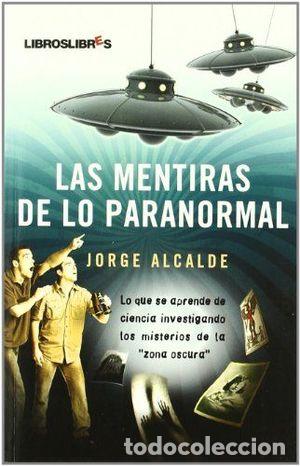 Libros de segunda mano: LAS MENTIRAS DE LO PARANORMAL - ALCALDE, JORGE - Foto 1