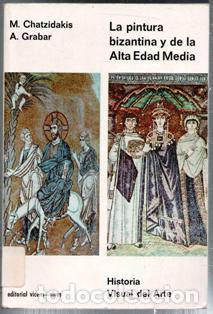 Libros de segunda mano: La pintura bizantina y de la Alta Edad Media, M. Chatzidakis. A. Grabar. Histuria Visual del Arte 4