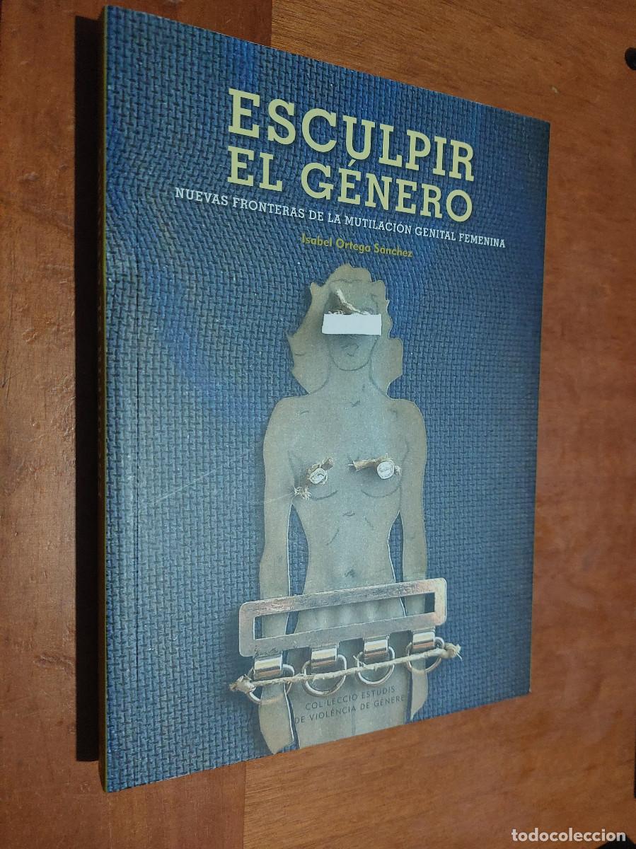 Libros de segunda mano: ESCULPIR EL G&Eacute;NERO. ISABEL ORTEGA S&Aacute;NCHEZ. R&Uacute;STICA. BUEN ESTADO. E2 3 - Foto 1