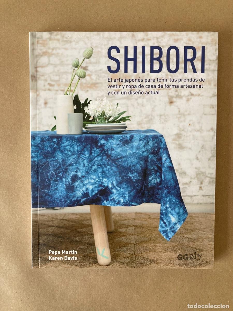Libros de segunda mano: LIBRO SHIBORI ARTE JAPON&Eacute;S TE&Ntilde;IR PRENDAS ROPA CASA - GUSTAVO GILI GGDIY