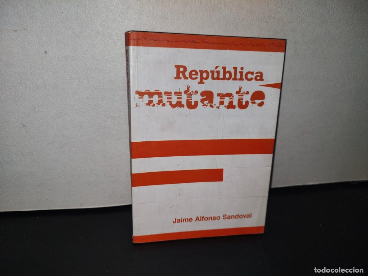 Libros de segunda mano: 100- REP&Uacute;BLICA MUTANTE - JAIME ALFONSO SANDOVAL - 2012 - Foto 1