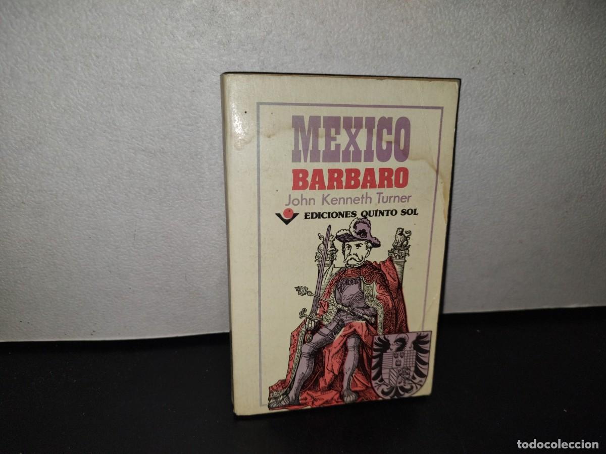 Libros de segunda mano: 100- M&Eacute;XICO B&Aacute;RBARO - JOHN KENNETH TURNER - EDICIONES QUINTO SOL - Foto 1