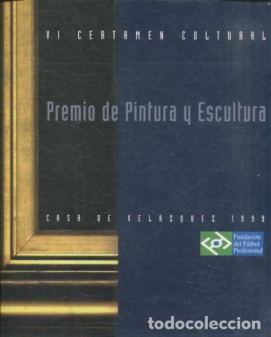 Libros de segunda mano: PREMIO DE PINTURA Y ESCULTURA. VI Certamen Cultural. Casa de Velazquez 1999. - VV.AA.