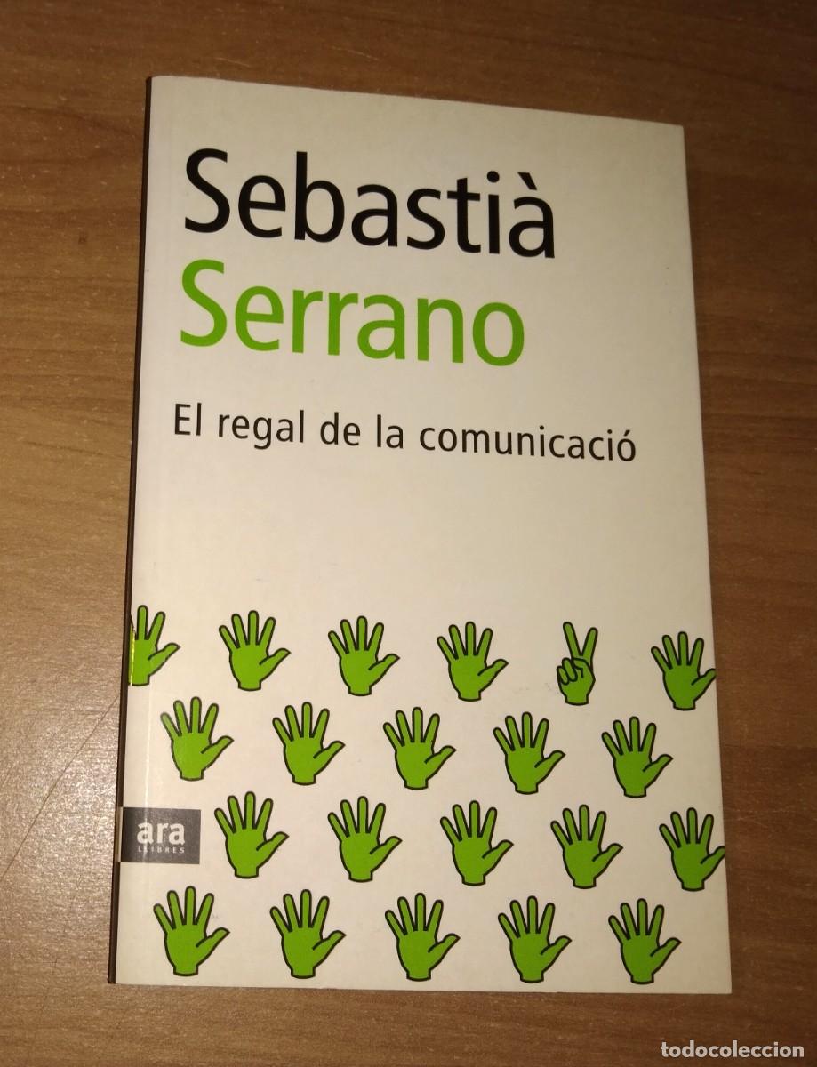 Libros de segunda mano: SEBASTI&Agrave; SERRANO - EL REGAL DE LA COMUNICACI&Oacute; - ARA LLIBRES, 2003 - Foto 1