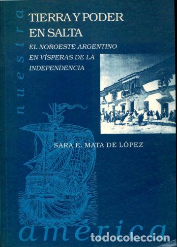 Second hand books: TIERRA Y PODER EN SALTA. EL NOROESTE ARGENTINO EN V&Iacute;SPERAS DE LA INDEPENDENCIA. - MATA DE L&Oacute;PEZ Sara