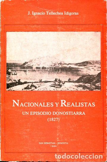 Libros de segunda mano: NACIONALES Y REALISTAS. UN EPISODIO DONOSTIARRA (1827). - TELLECHEA IDIGORAS J. Ignacio.