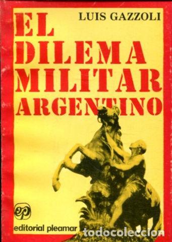 Libros de segunda mano: EL DILEMA MILITAR ARGENTINO. - GAZZOLI Luis. - Foto 1