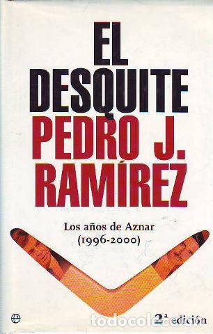 Libros de segunda mano: EL DESQUITE. LOS A&Ntilde;OS DE AZNAR (1996-2000). - RAMIREZ Pedro J. - Foto 1