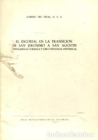Libros de segunda mano: EL ESCORIAL EN LA TRANSICION DE SAN JERONIMO A SAN AGUSTIN (TITULARIDAD JURIDICA Y CIRCUNSTANCIA HIS