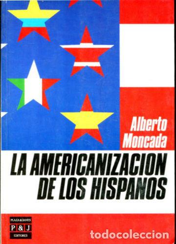 Libros de segunda mano: LA AMERICANIZACION DE LOS HISPANOS. - MONCADA Alberto. - Foto 1