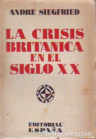 Libros de segunda mano: LA CRISIS BRIT&Aacute;NICA EN EL SIGLO XX. - SIEGFRIED Andr&eacute;. - Foto 1