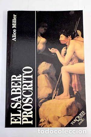 Libros de segunda mano: EL SABER PROSCRITO - MILLER, ALICE - Foto 1