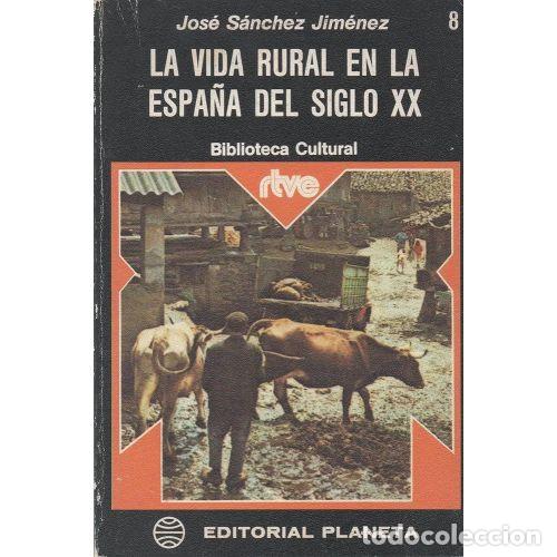 Libri di seconda mano: LA VIDA RURAL en la ESPA&Ntilde;A del SIGLO XX - JOSE SANCHEZ JIMENEZ - Sin Especificar