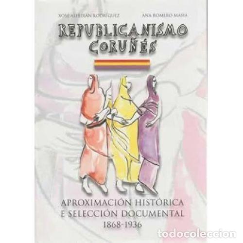 Libri di seconda mano: Republicanismo Coru&ntilde;&eacute;s: Aproximaci&oacute;n Hist&oacute;rica e Selecci&oacute;n Documental, 1868-1936 - Alfeiran - Concel