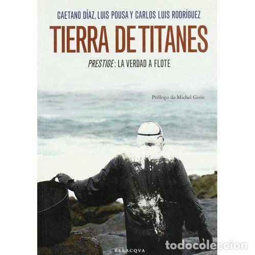Second hand books: TIERRA de TITANES. PRESTIGE: la VERDAD a FLOTE - DIAZ CAETANO / LUIS POUSA / CARLOS LUIS RODRIGUE...