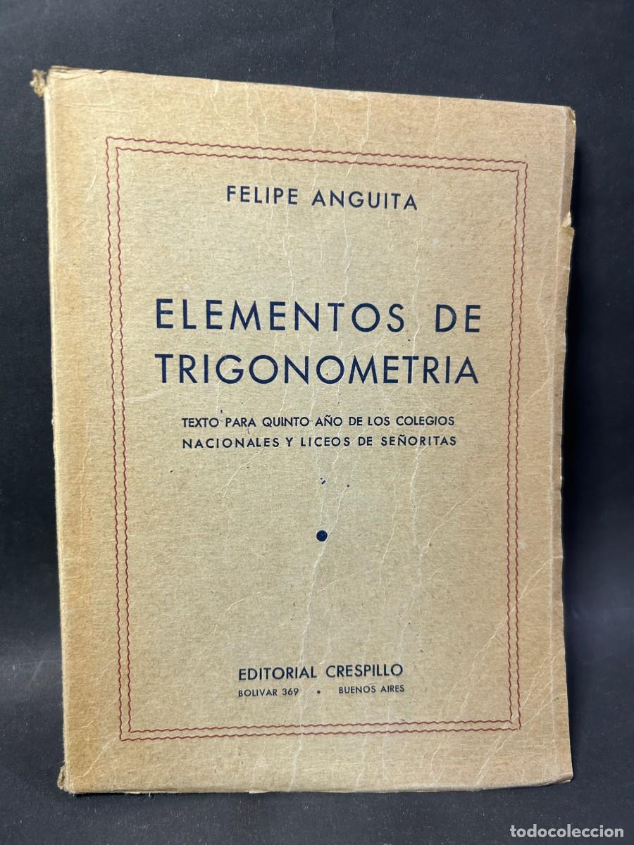 Libros de segunda mano: FELIPE ANGUITA - ELEMENTOS DE TRIGONOMETR&Iacute;A - PRIMERA EDICI&Oacute;N - 1947 - Foto 1