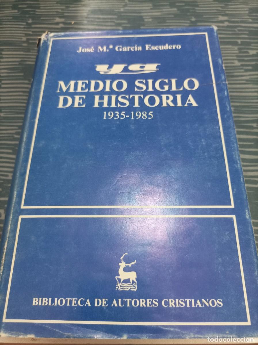 Second hand books: YA,MEDIO SIGLO DE HISTORIA ,1935-1985,JOSE M.GARCIA ESCUDERO,1984,506 PAGINAS.