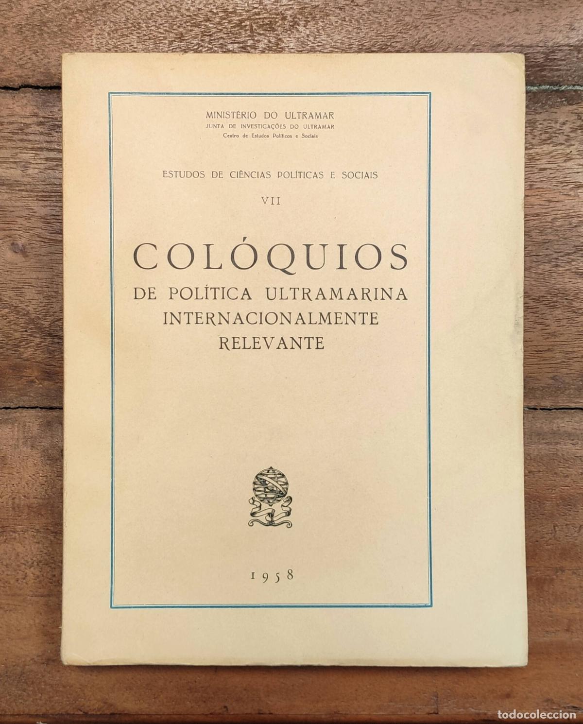 Libri di seconda mano: COL&Oacute;QUIOS DE POL&Iacute;TICA ULTRAMARINA INTERNACIONALMENTE RELEVANTE. VV.AA. Minist&eacute;rio do Ultramar. 1958.