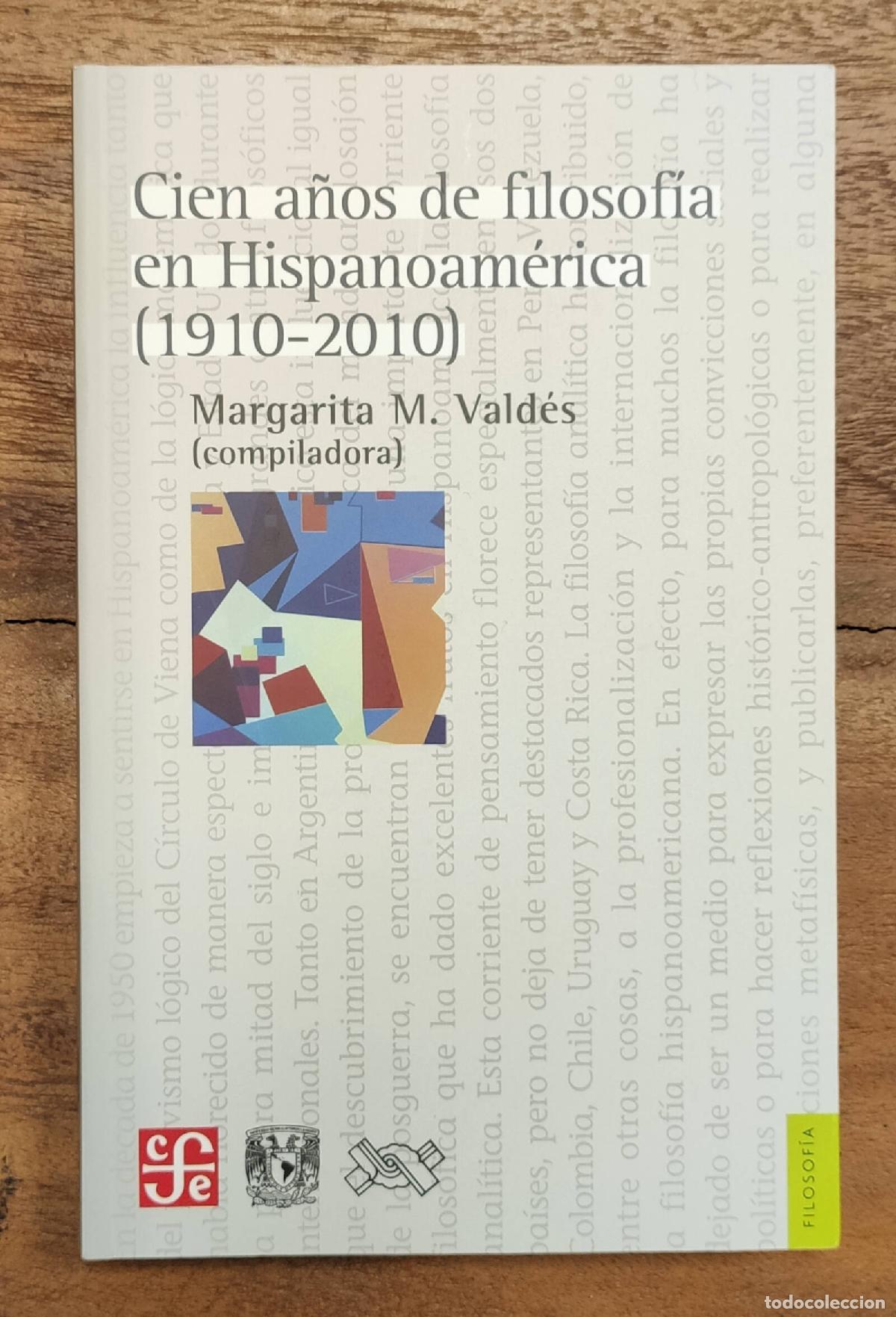 Second hand books: CIEN A&Ntilde;OS DE FILOSOF&Iacute;A EN HISPANOAM&Eacute;RICA (1910 - 2010). VALD&Eacute;S, Margarita M. Fondo de Cultura Econ&oacute;m