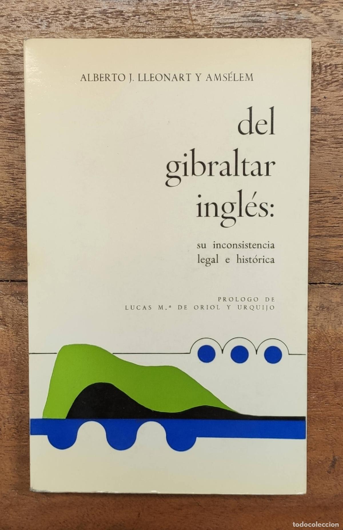 Livres d'occasion: DEL GIBRALTAR INGL&Eacute;S: SU INCONSISTENCIA LEGAL E HIST&Oacute;RICA. LLEONART Y AMS&Eacute;LEM, Alberto J. Autoedici&oacute;