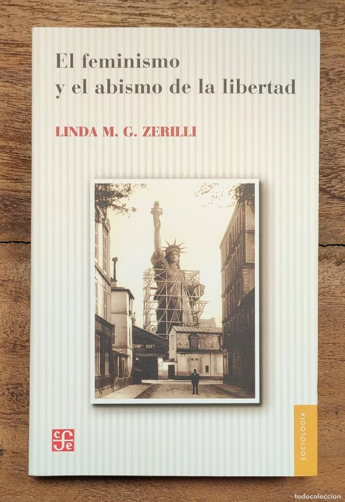Second hand books: EL FEMINISMO Y EL ABISMO DE LA LIBERTAD. ZERILLI, Linda M. G. Fondo de Cultura Econ&oacute;mica. 2008.
