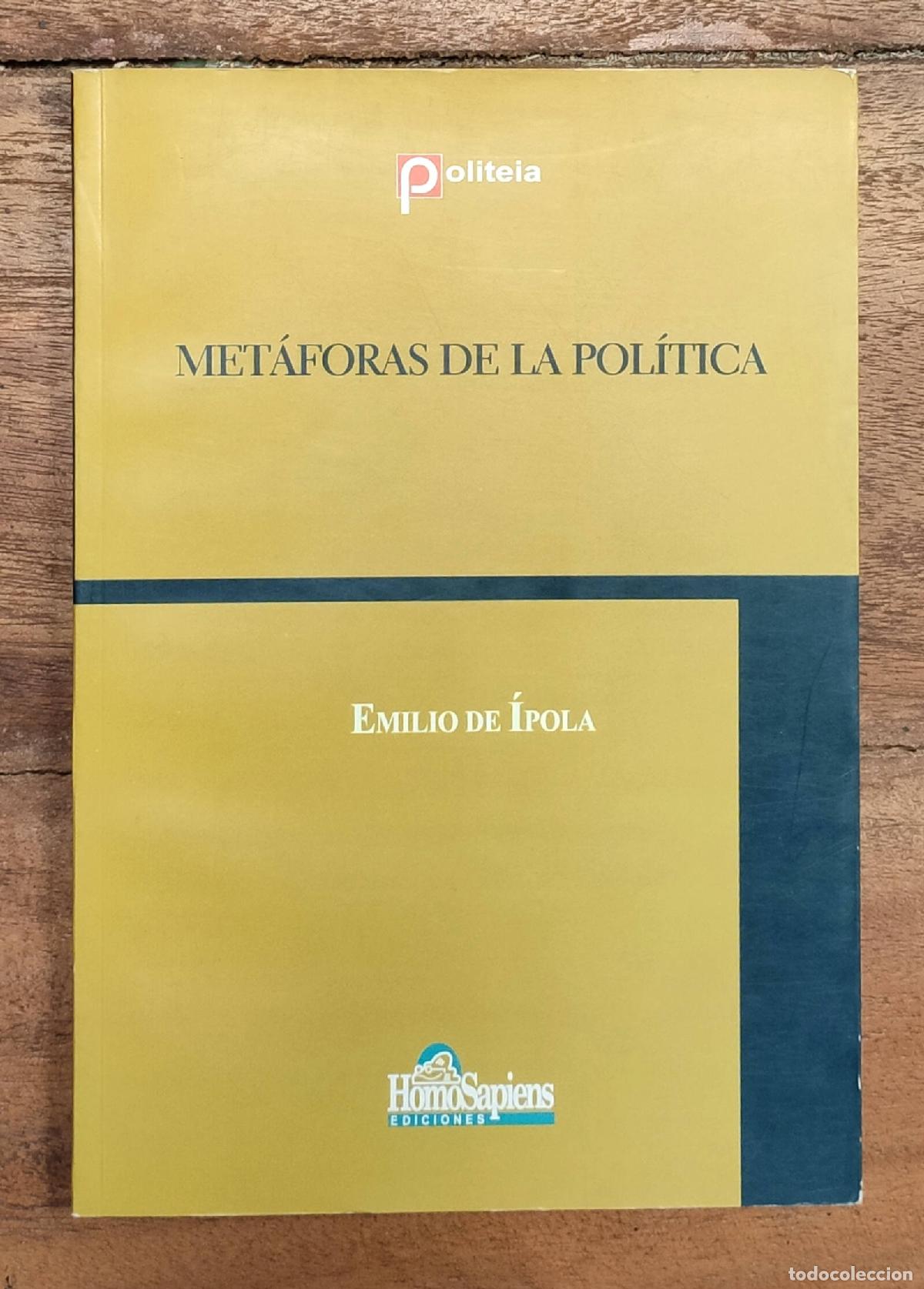 Second hand books: MET&Aacute;FORAS DE LA POL&Iacute;TICA. &Iacute;POLA, Emilio. Homo Sapiens Ediciones. 2001.