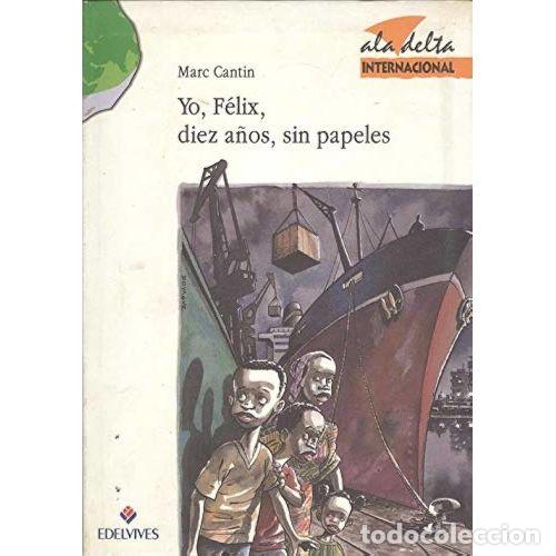 Libros de segunda mano: Yo, F&eacute;lix, Diez A&ntilde;os, Sin Papeles - Marc Cantin - Edelvives - Ala Delta Internacional, 41