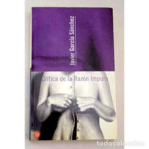 Libros de segunda mano: Cr&iacute;tica de la Raz&oacute;n Impura - Javier Garc&iacute;a S&aacute;nchez - Suma de Letras - 2001, 1&ordf; ed. - Punto de Lectur