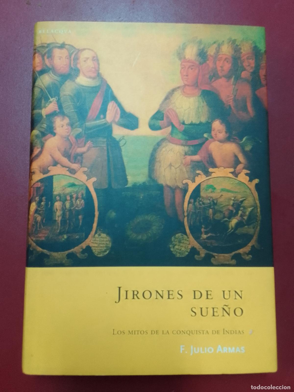 Second hand books: F. Julio Armas: Jirones de un sue&ntilde;o. Los mitos de la conquista de Indias (Belacqva. 2003)