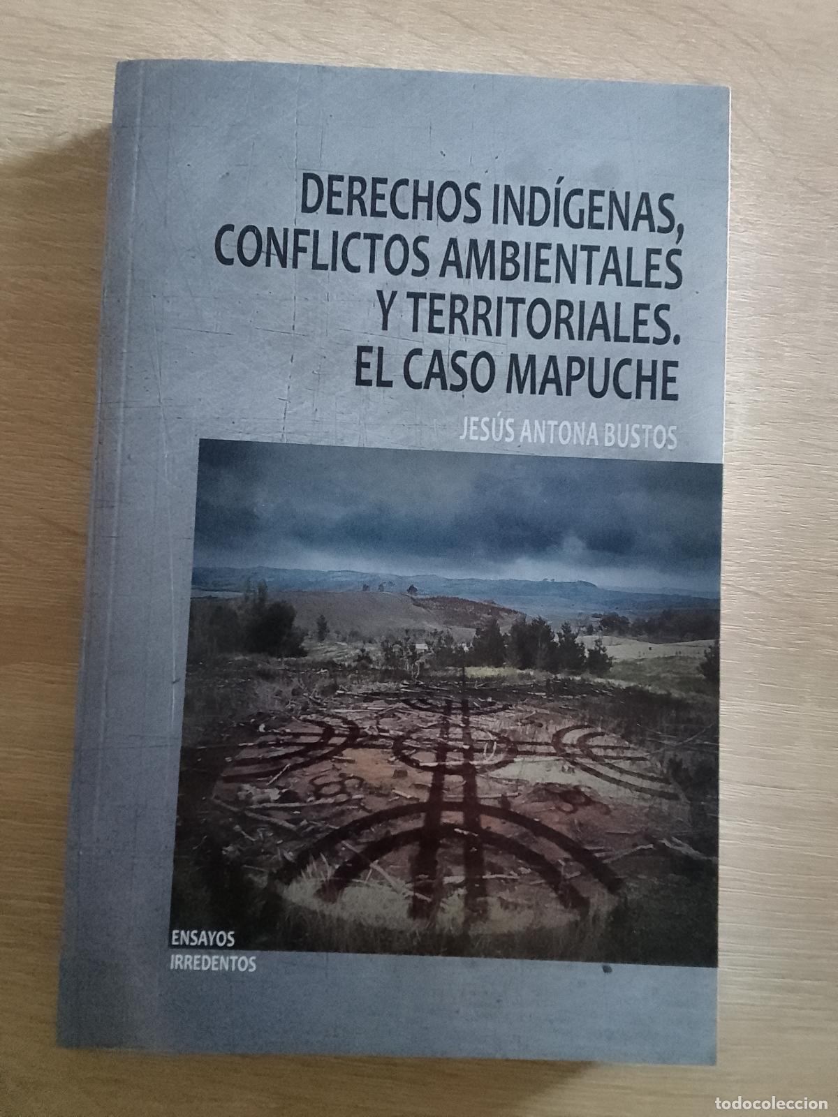 Livres d'occasion: Jes&uacute;s Antona Bustos: Derechos ind&iacute;genas, conflictos ambientales y territoriales: El caso mapuche