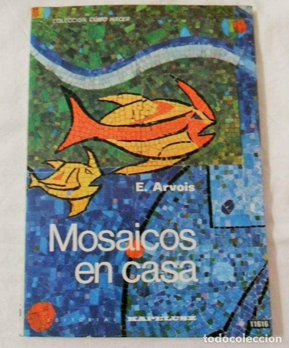 Libros de segunda mano: LIBRO E09 * MOSAICOS EN CASA E. ARVOIS COLECCION COMO HACER - Foto 1