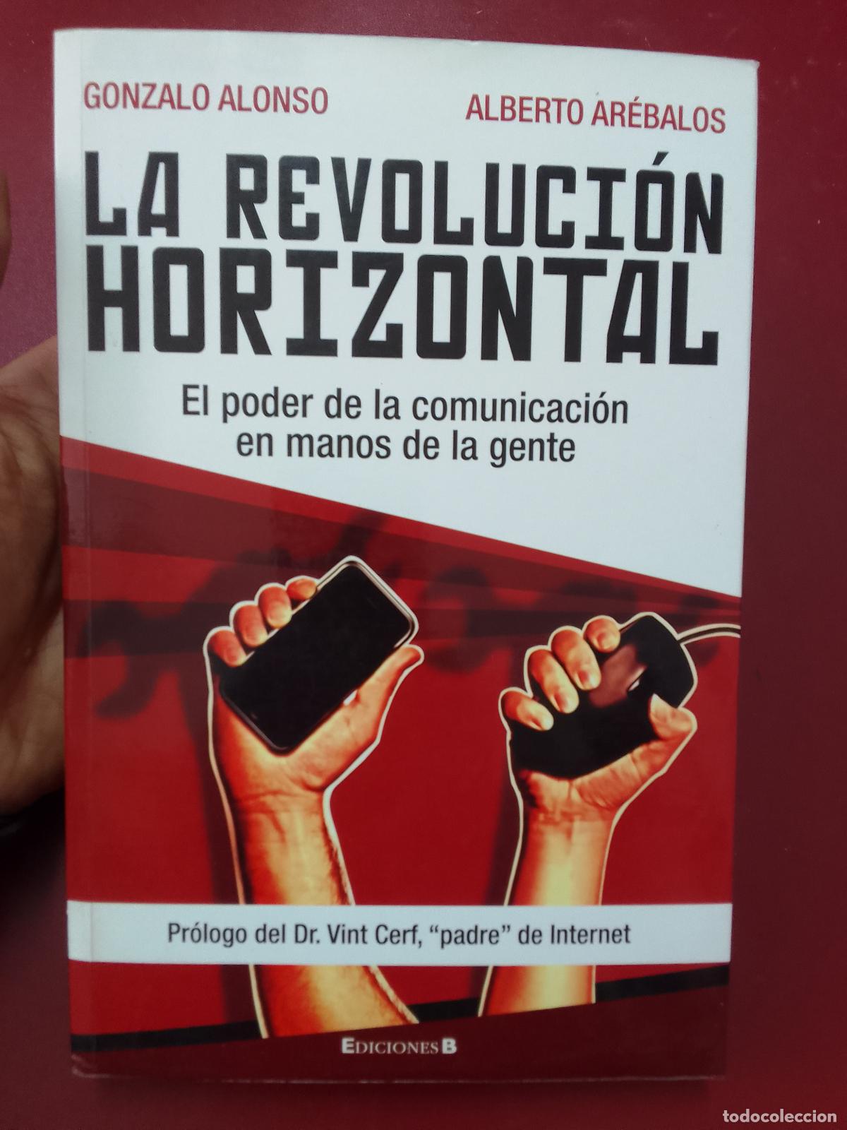 Libri di seconda mano: Gonzalo Alonso y Alberto Ar&eacute;balos: La revoluci&oacute;n horizontal. El poder de la comunicaci&oacute;n en manos de