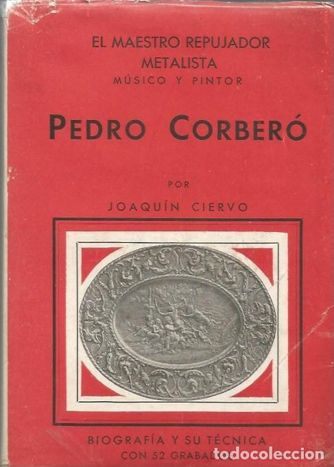 Libros de segunda mano: PEDRO CORBER&Oacute; EL MAESTRO REPUJADOR METALISTA M&Uacute;SICO Y PINTOR-JOAQUIN CIERVO