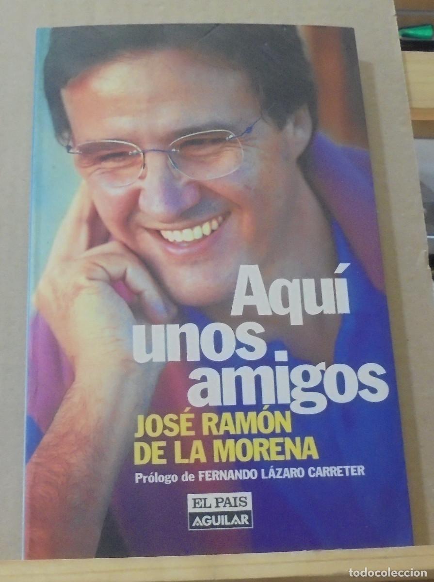 Libros de segunda mano: Aqu&iacute; unos amigos. Jos&eacute; Ram&oacute;n de la Morena - Foto 1