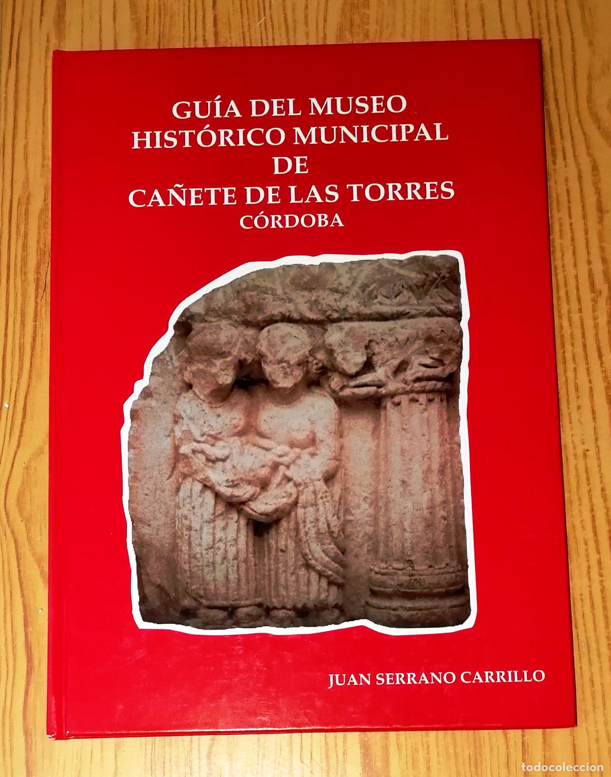 Second hand books: GU&Iacute;A DEL MUSEO HIST&Oacute;RICO MUNICIPAL DE CA&Ntilde;ETE DE LAS TORRES (C&oacute;rdoba) / Juan Serrano Carrillo. - 1995