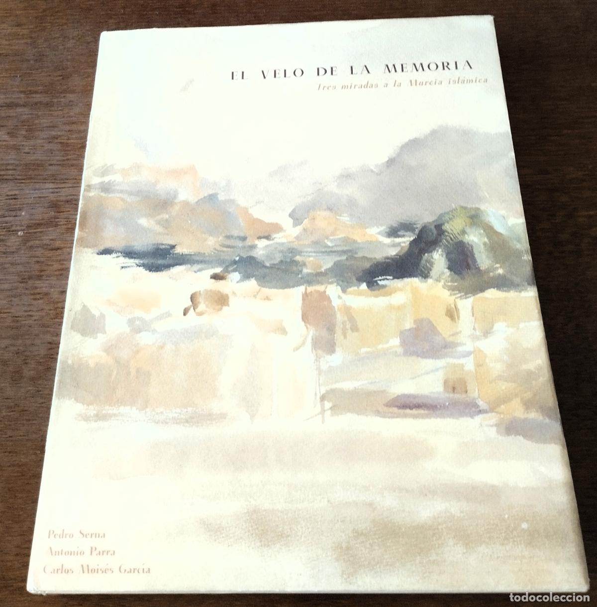 Libros de segunda mano: El velo de la memoria, Tres miradas a la Murcia isl&aacute;mica, Caja de Ahorros de Muria, 2000,