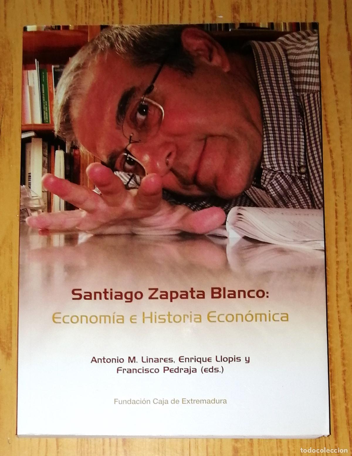 Gebrauchte B&uuml;cher: SANTIAGO ZAPATA BLANCO : Econom&iacute;a e historia econ&oacute;mica / Antonio M. Linares, Enrique Llopis y Franci