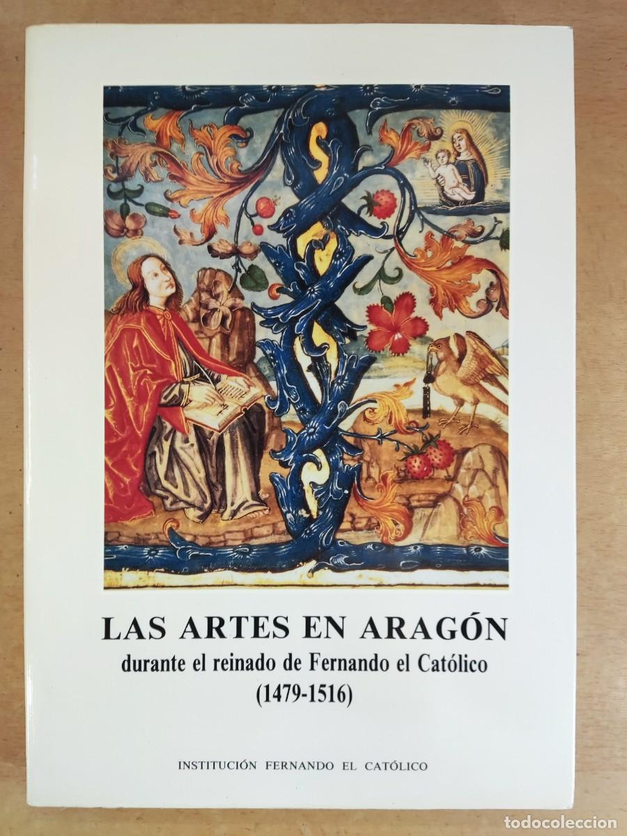 Libros de segunda mano: LAS ARTES EN ARAG&Oacute;N DURANTE EL REINADO DE FERNADO EL CAT&Oacute;LICO (1479-1516) / 1993.