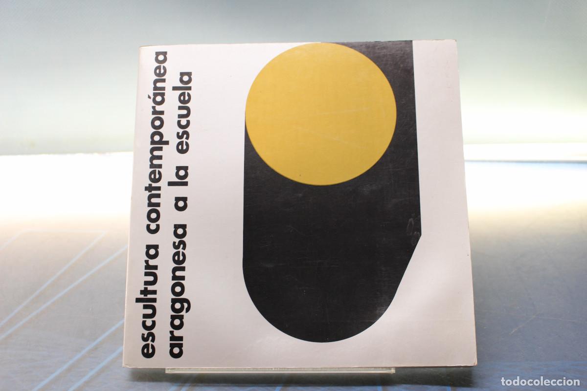 Libros de segunda mano: Libros. Escultura contempor&aacute;nea aragonesa a la escuela.