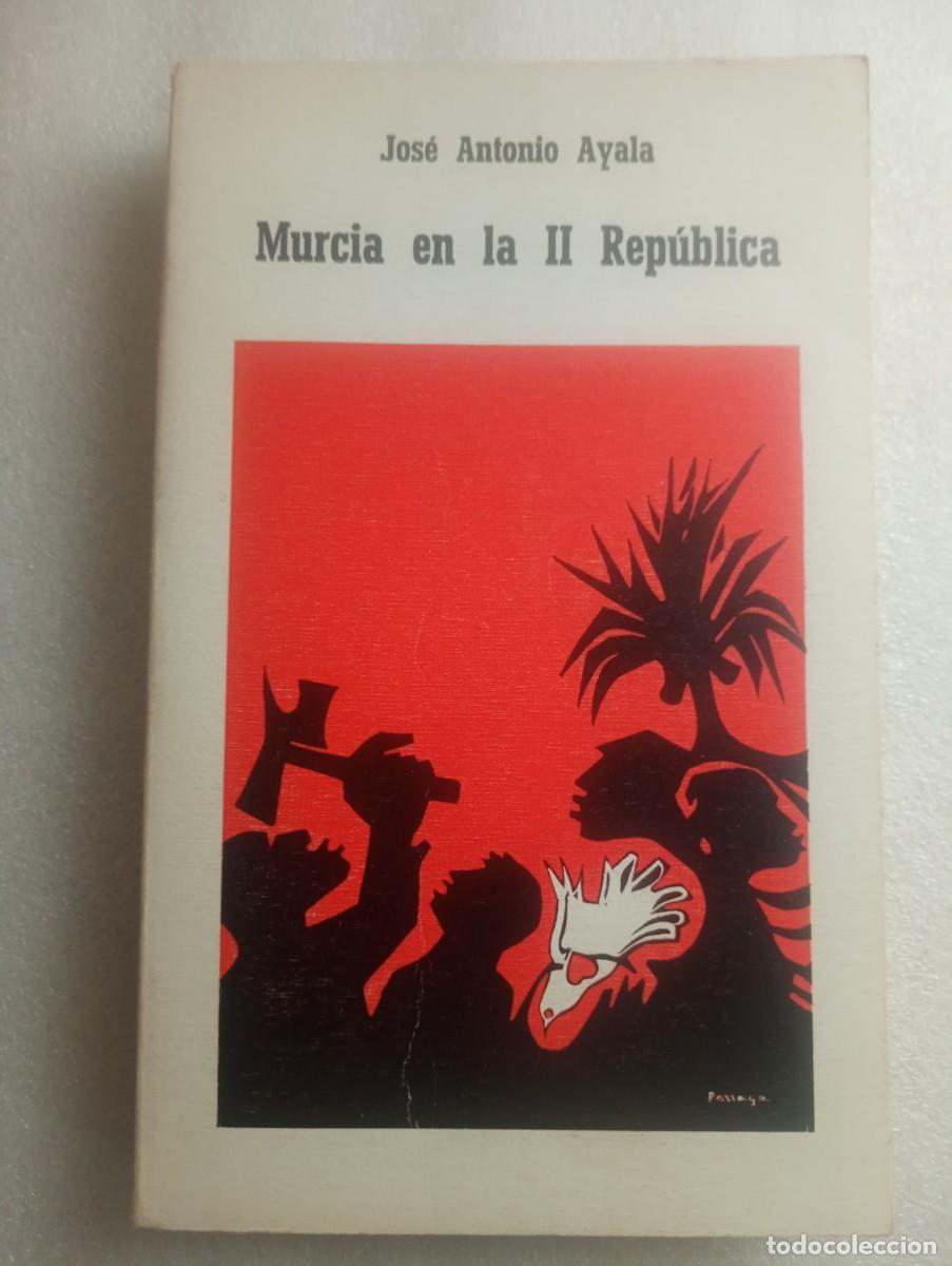 Libros de segunda mano: MURCIA EN LA II REPUBLICA - JOSE ANTONIO AYALA - Foto 1