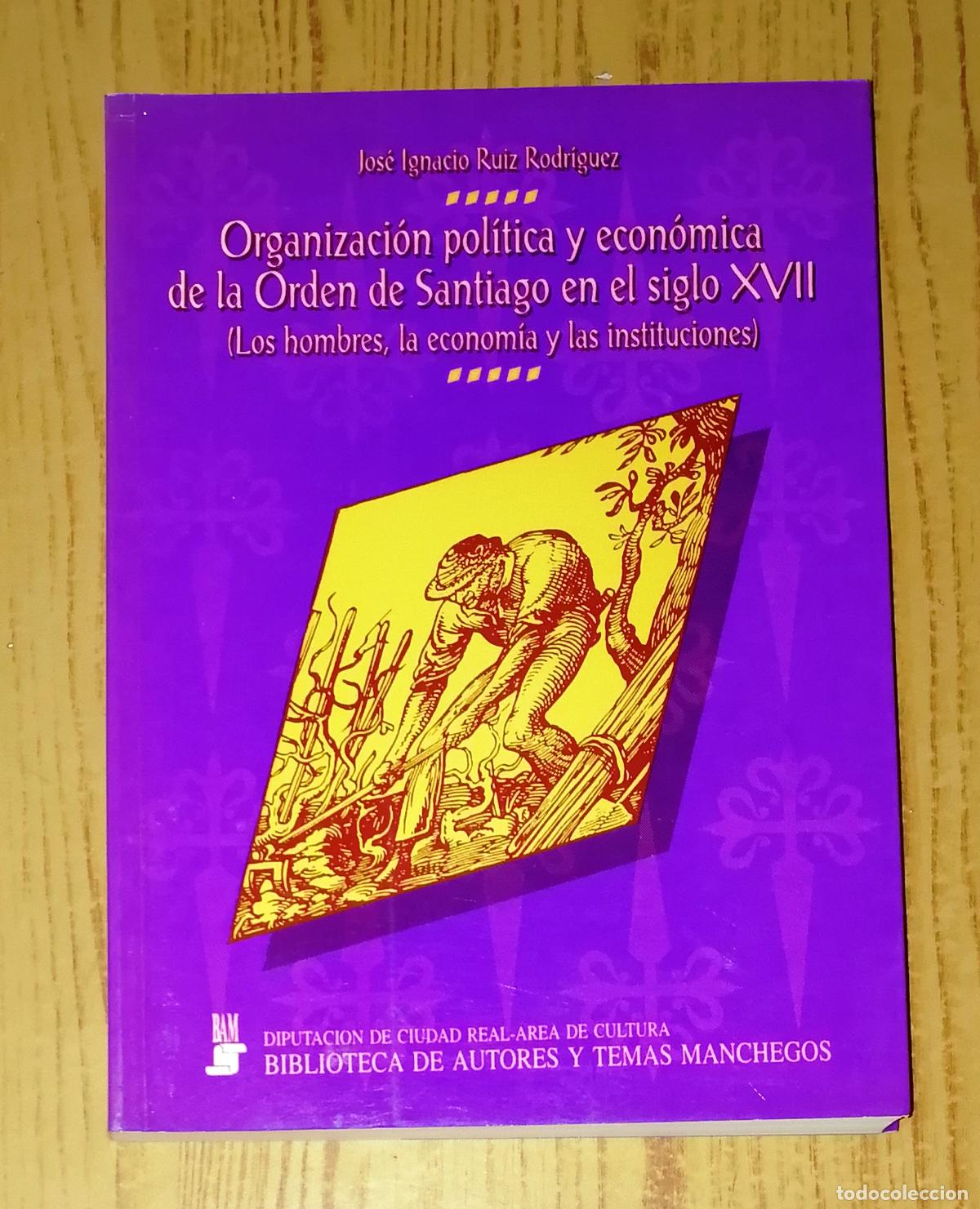 Second hand books: ORGANIZACI&Oacute;N POL&Iacute;TICA Y ECON&Oacute;MICA DE LA ORDEN DE SANTIAGO EN EL SIGLO XVII...Campo de Montiel / Ruiz