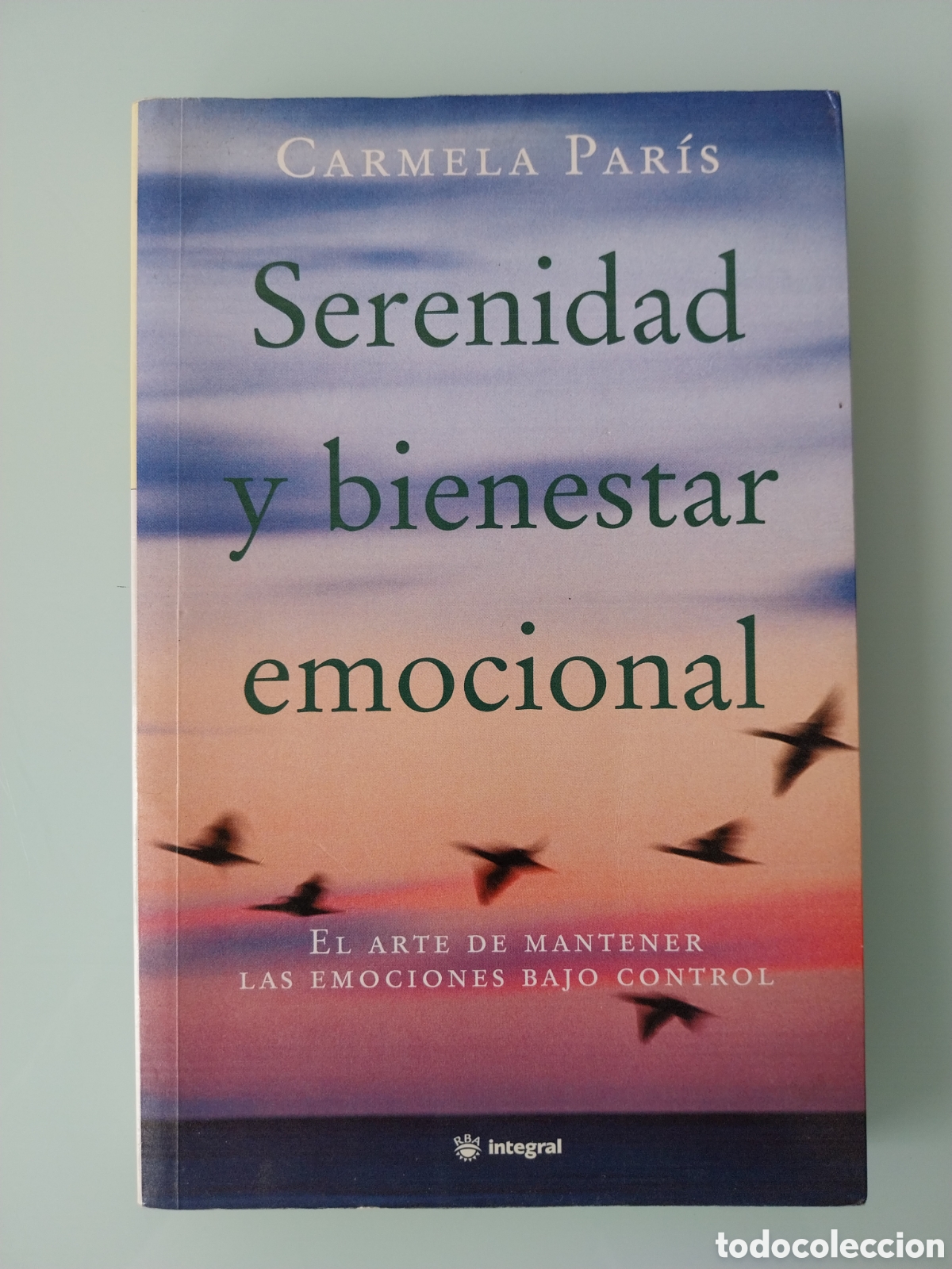 Gebrauchte B&uuml;cher: SERENIDAD Y BIENESTAR EMOCIONAL. EL ARTE DE MANTENER BAJO CONTROL (CARMELA PARIS)(INTEGRAL)